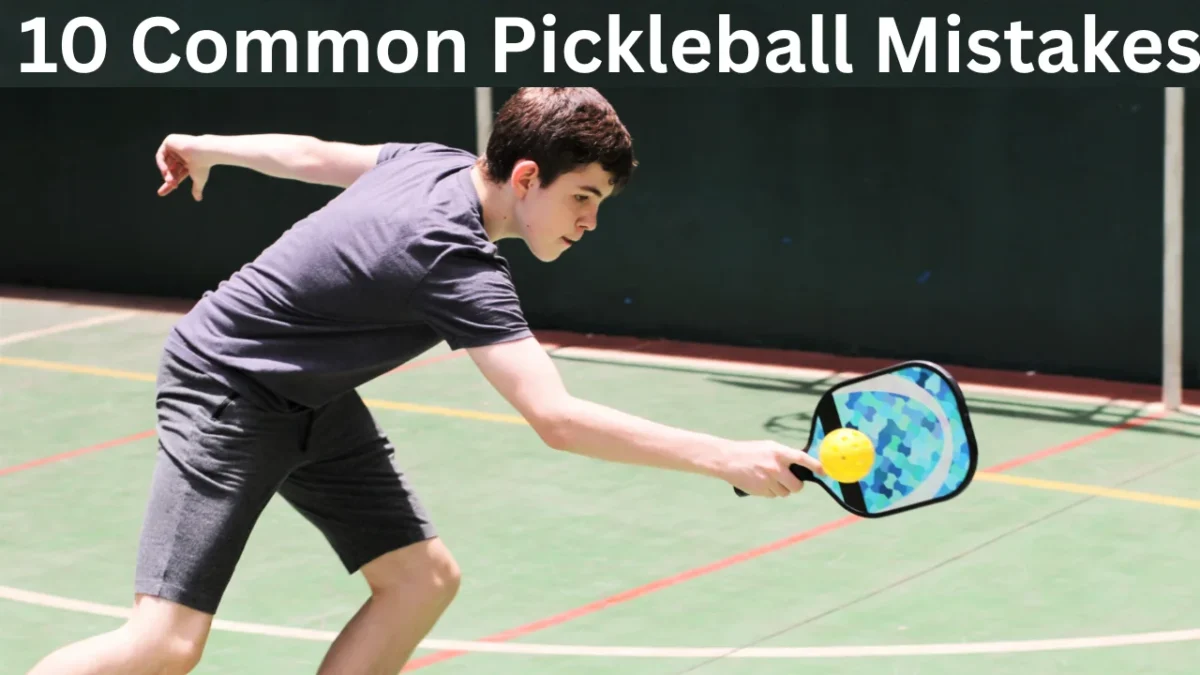 10 Common Pickleball Mistakes