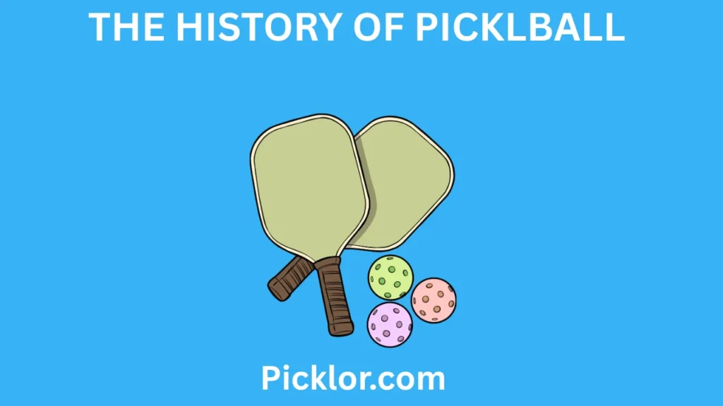 THE HISTORY OF PICKLEBALL